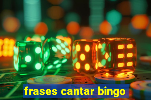 frases cantar bingo